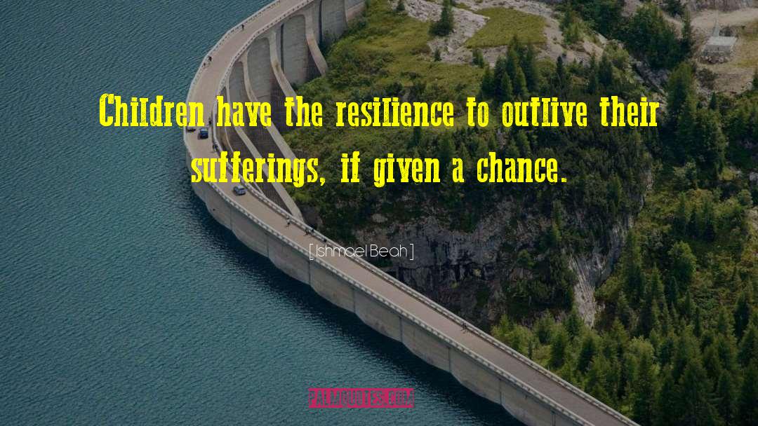 Resilience quotes by Ishmael Beah