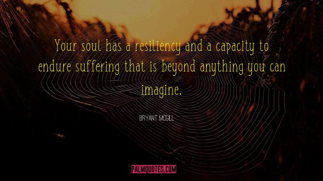 Resiliency quotes by Bryant McGill