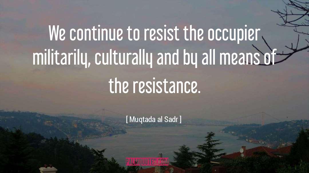 Resist quotes by Muqtada Al Sadr