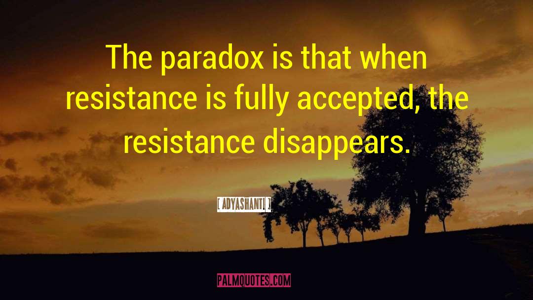 Resistance Is Futile quotes by Adyashanti