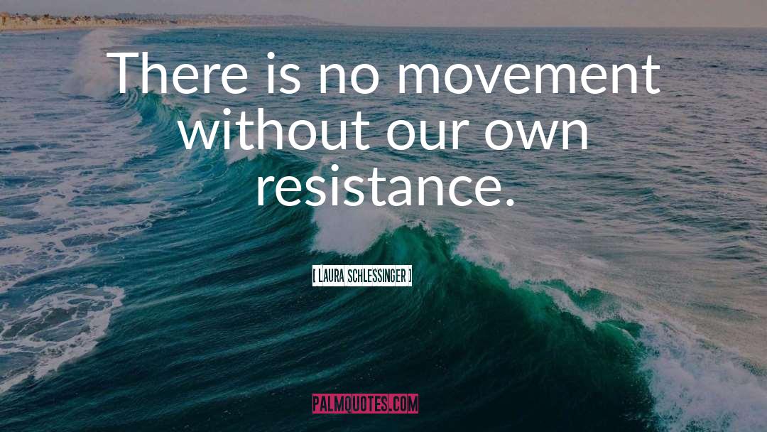 Resistance Movement quotes by Laura Schlessinger