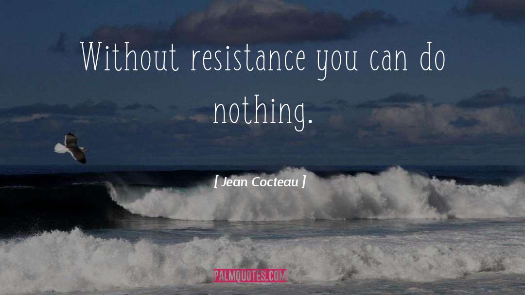 Resistance quotes by Jean Cocteau