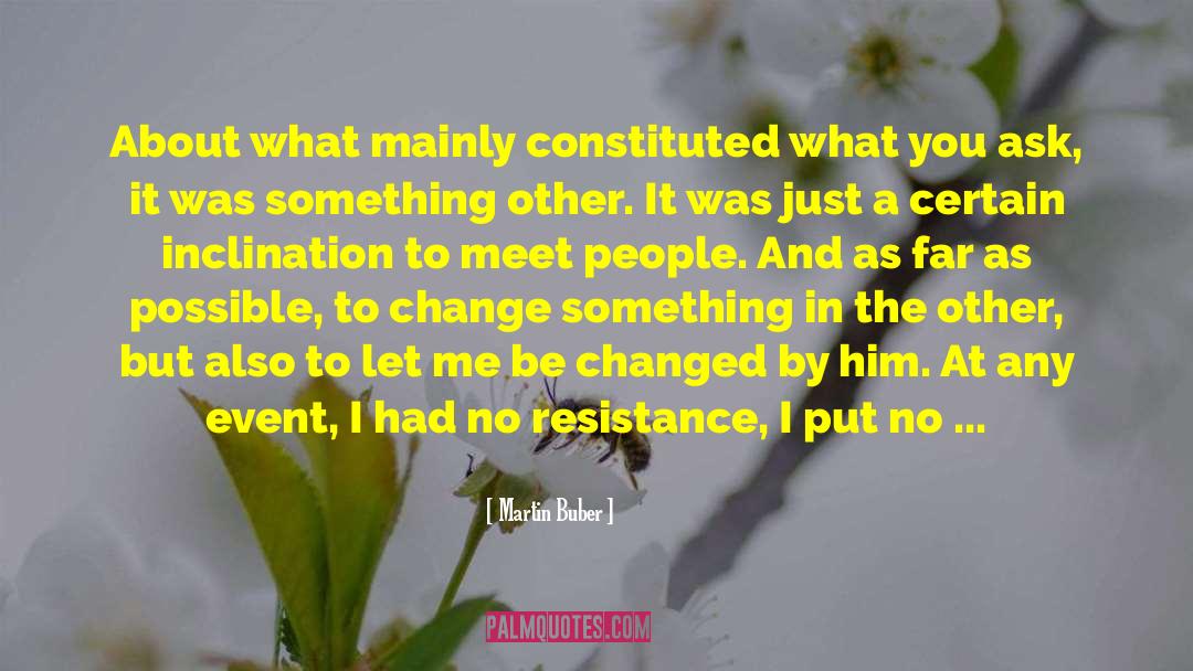 Resistance To Change In Organizations quotes by Martin Buber
