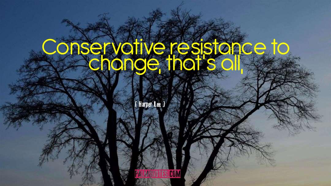 Resistance To Change quotes by Harper Lee