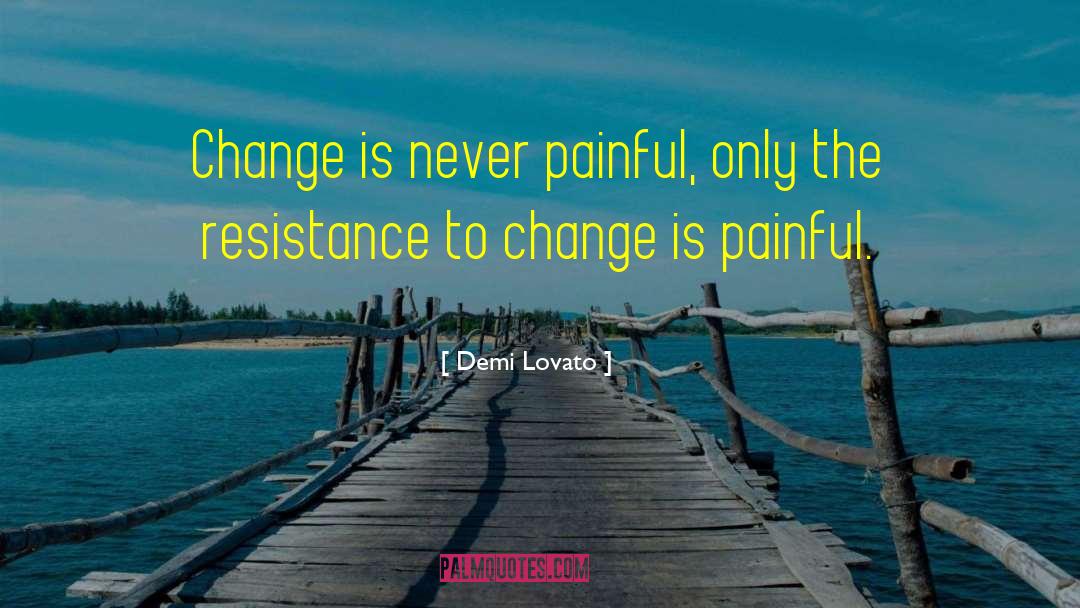 Resistance To Change quotes by Demi Lovato