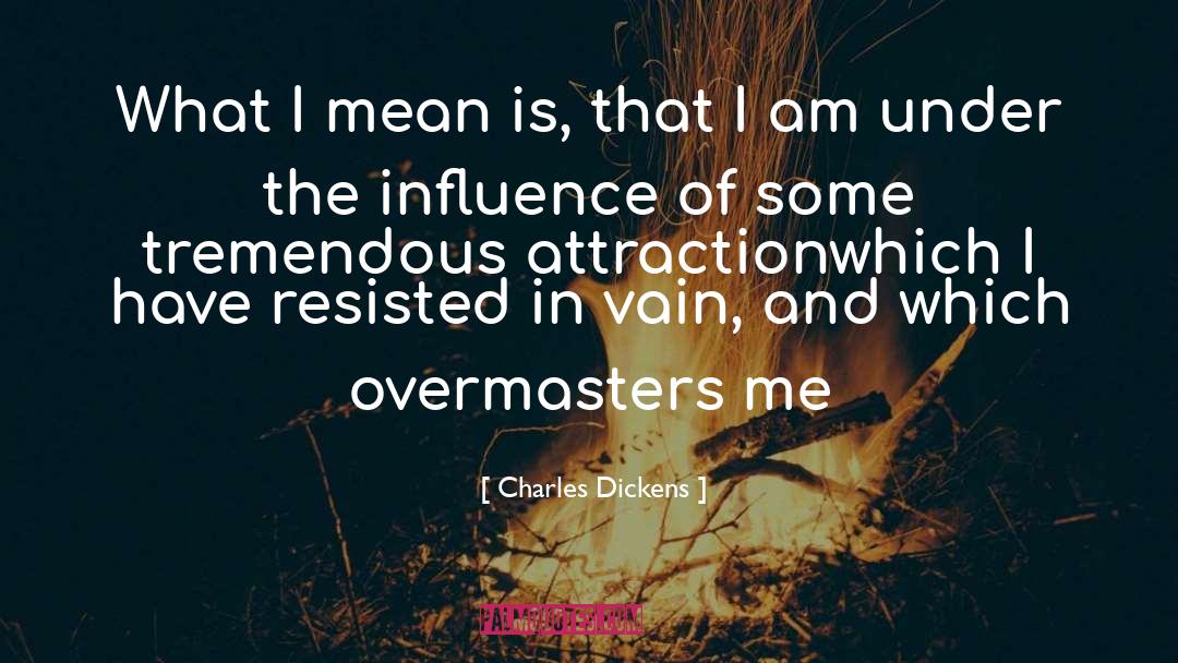 Resisted quotes by Charles Dickens