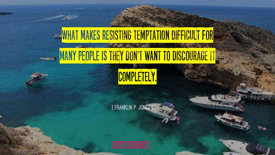 Resisting Temptation quotes by Franklin P. Jones