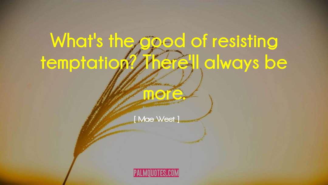 Resisting Temptation quotes by Mae West