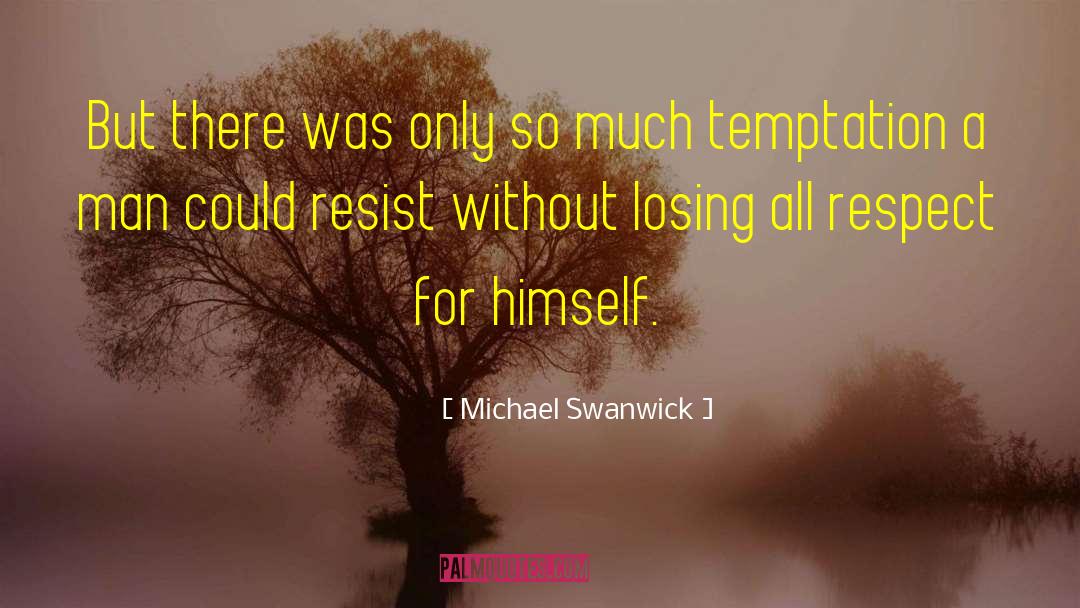 Resisting Temptation quotes by Michael Swanwick