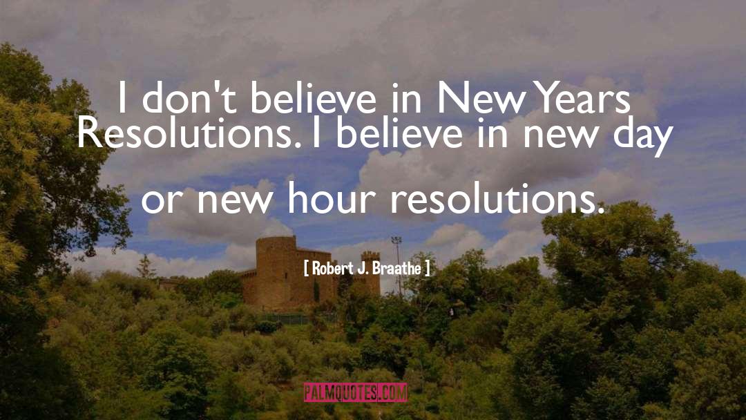 Resolutions quotes by Robert J. Braathe