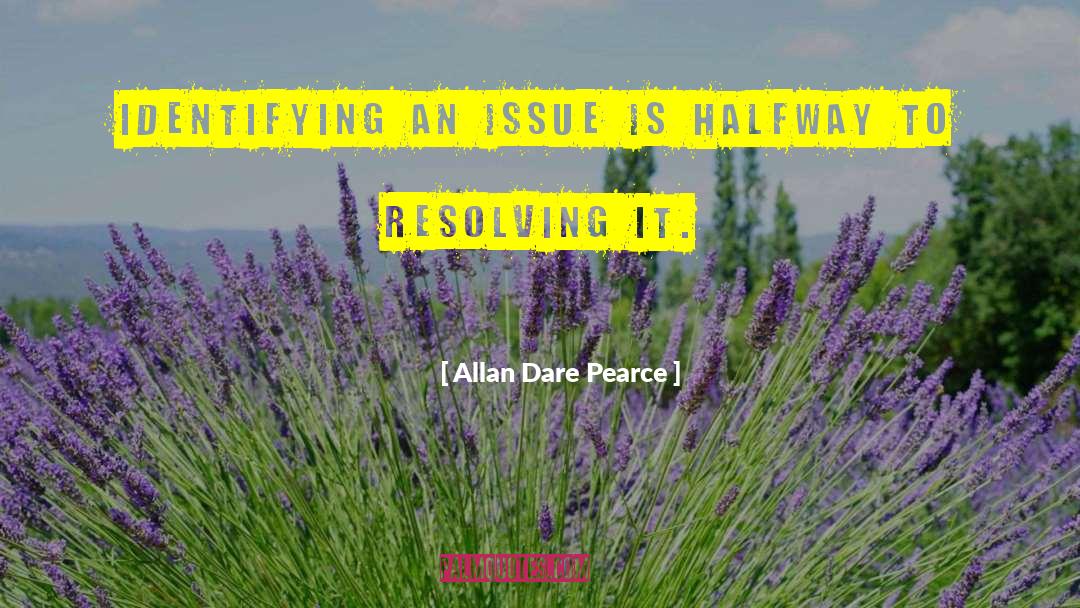 Resolving Issues quotes by Allan Dare Pearce