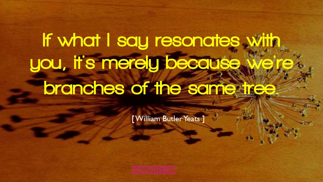 Resonates quotes by William Butler Yeats