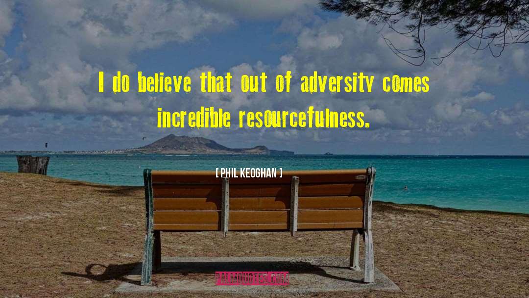 Resourcefulness quotes by Phil Keoghan