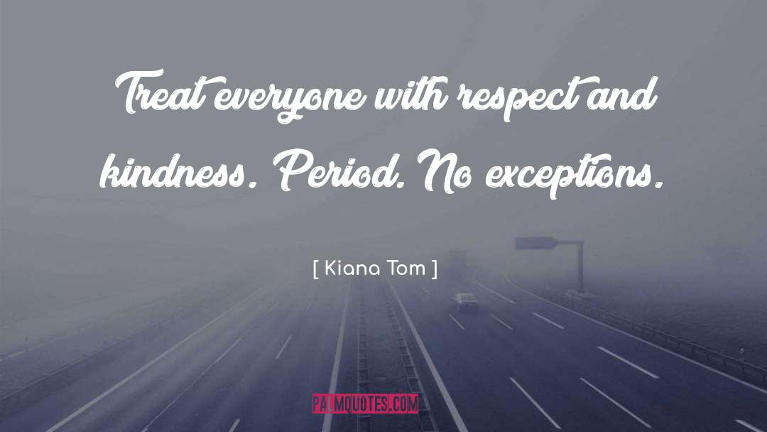 Respect And Kindness quotes by Kiana Tom