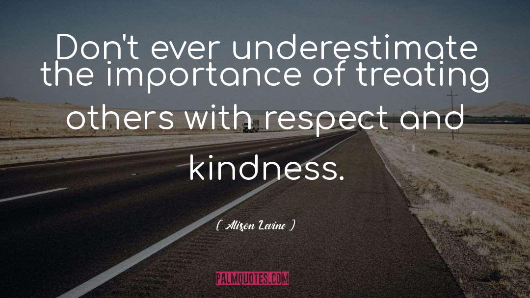 Respect And Kindness quotes by Alison Levine
