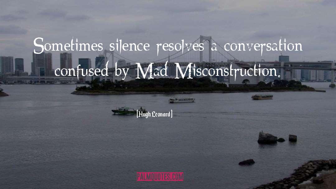 Respect By Silence quotes by Hugh Leonard