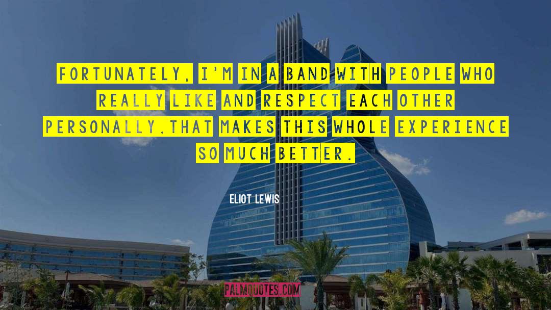 Respect Each Other quotes by Eliot Lewis