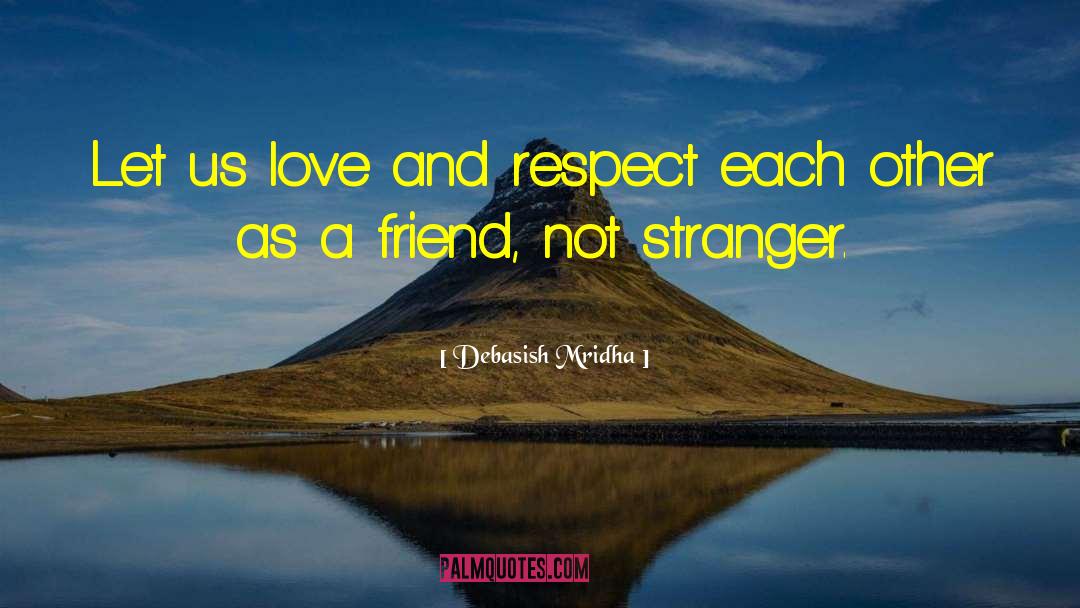 Respect Each Other quotes by Debasish Mridha