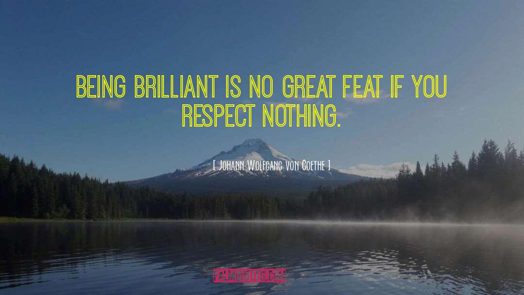 Respect Given quotes by Johann Wolfgang Von Goethe
