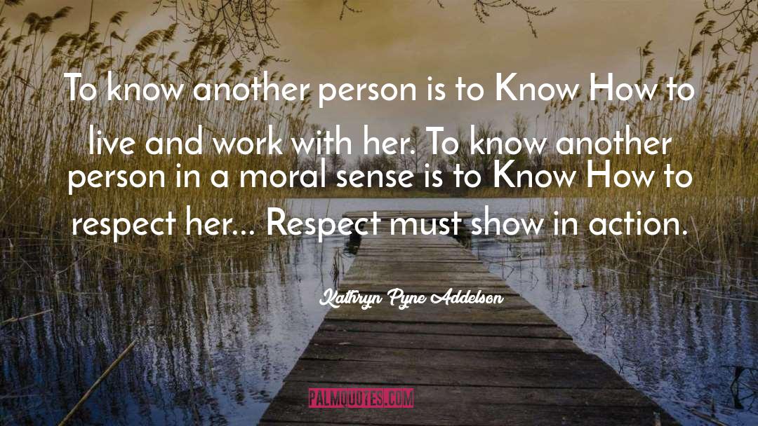 Respect Her quotes by Kathryn Pyne Addelson