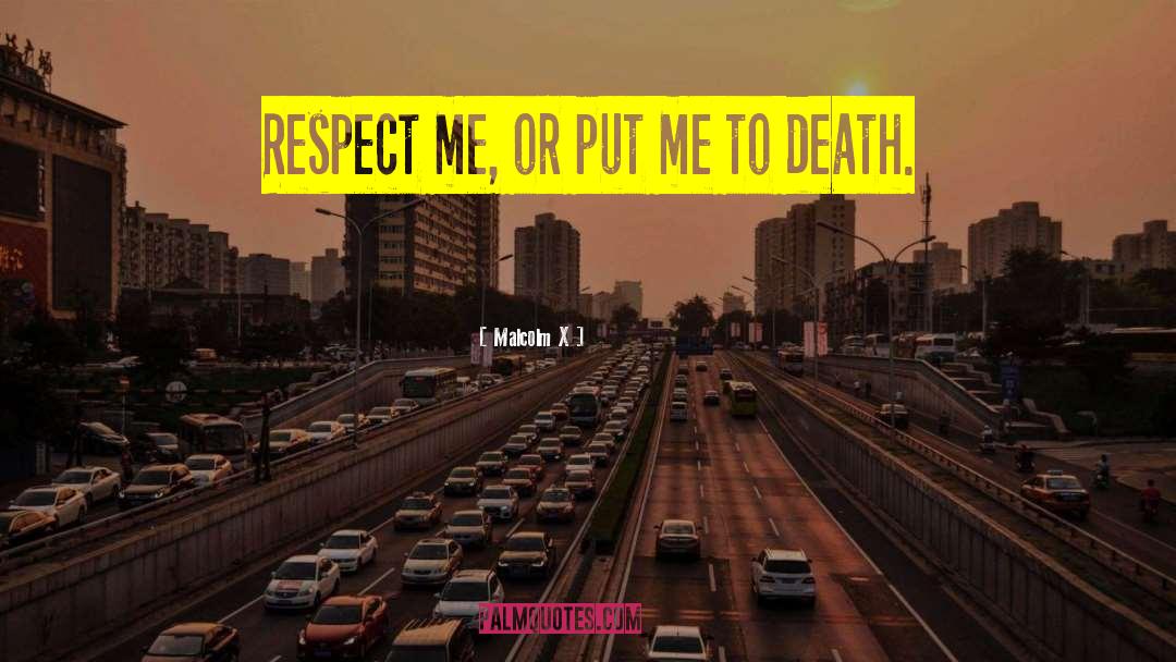 Respect Me quotes by Malcolm X