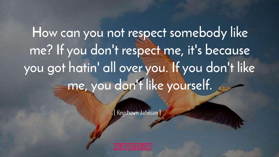 Respect Me quotes by Keyshawn Johnson