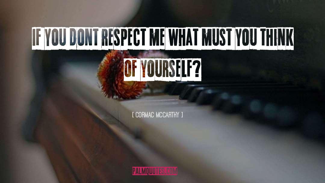 Respect Me quotes by Cormac McCarthy