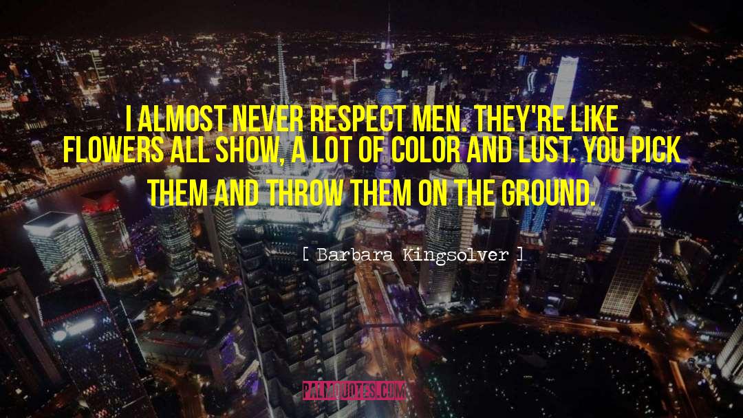 Respect Men quotes by Barbara Kingsolver