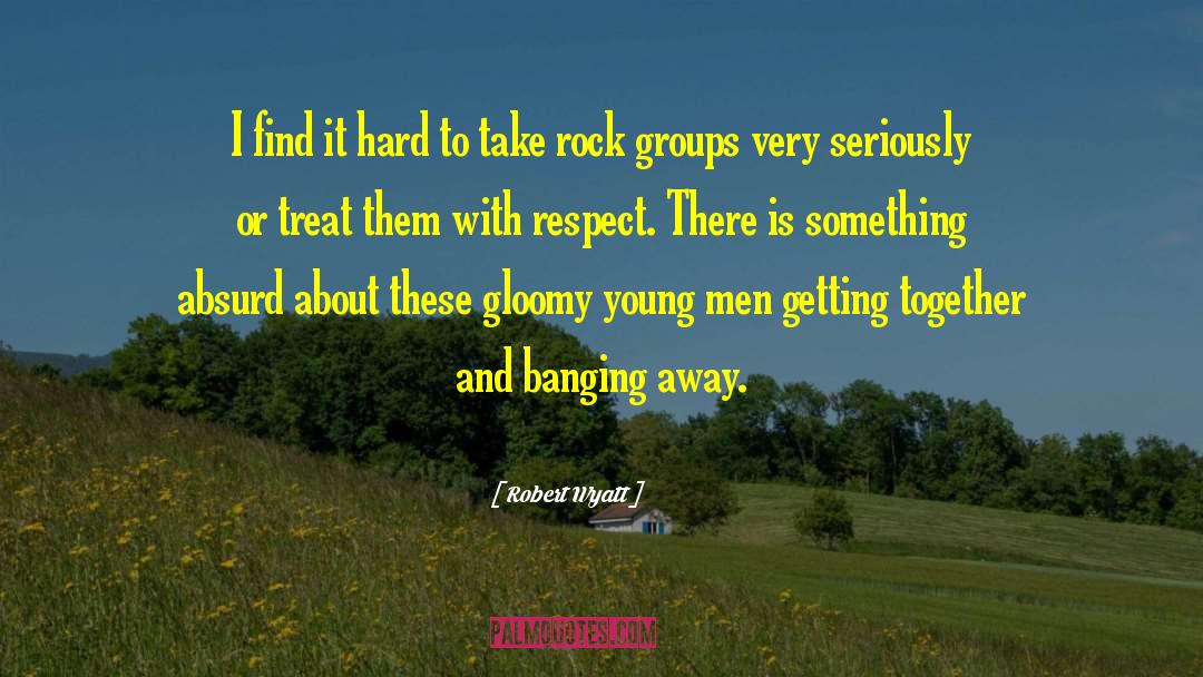 Respect Men quotes by Robert Wyatt