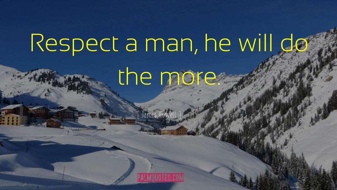Respect Men quotes by James Howell