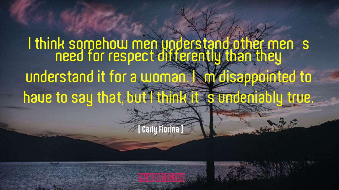 Respect Men quotes by Carly Fiorina