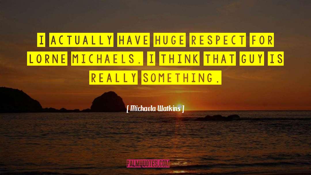 Respect Opinion quotes by Michaela Watkins