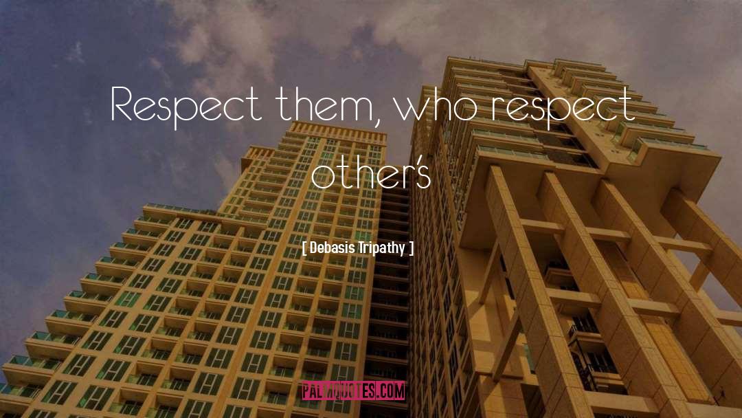 Respect Others quotes by Debasis Tripathy