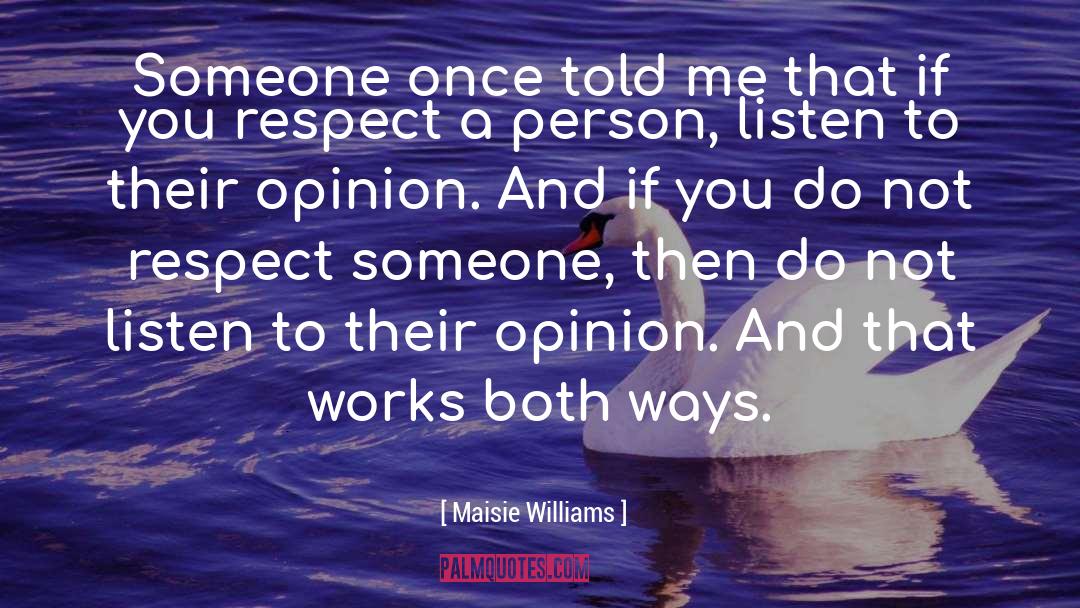 Respect Someone quotes by Maisie Williams