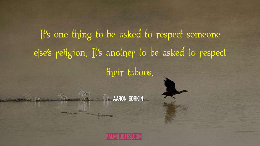 Respect Someone quotes by Aaron Sorkin