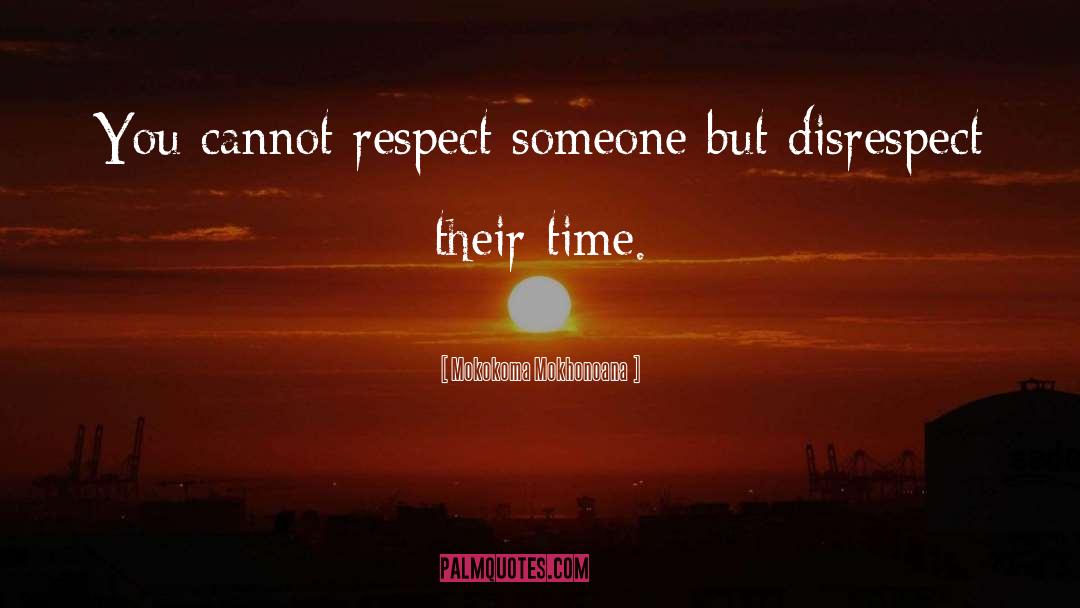 Respect Someone quotes by Mokokoma Mokhonoana