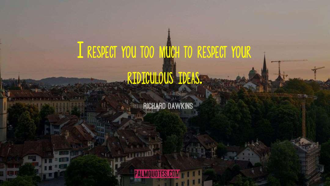 Respect To Subordinates quotes by Richard Dawkins