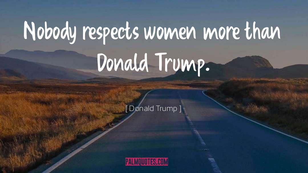 Respect Women quotes by Donald Trump