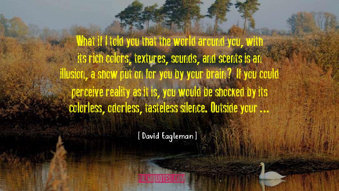 Respect Your World quotes by David Eagleman