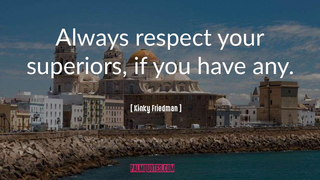 Respect Yourself quotes by Kinky Friedman