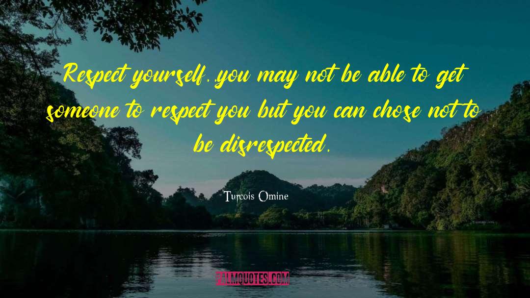 Respect Yourself quotes by Turcois Omine