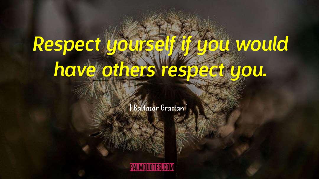 Respect Yourself quotes by Baltasar Gracian