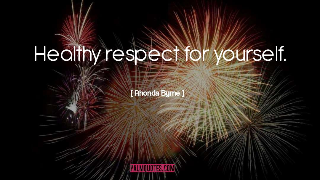 Respect Yourself quotes by Rhonda Byrne