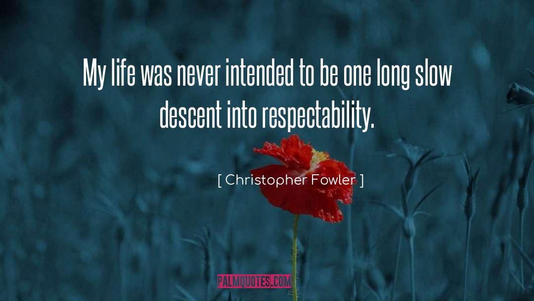 Respectability quotes by Christopher Fowler