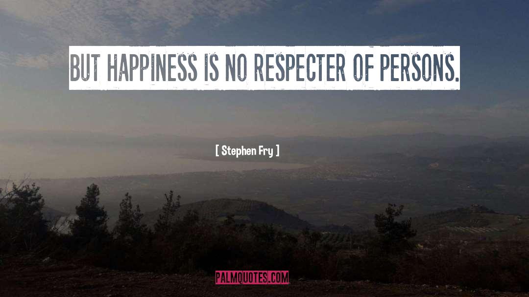 Respecter quotes by Stephen Fry