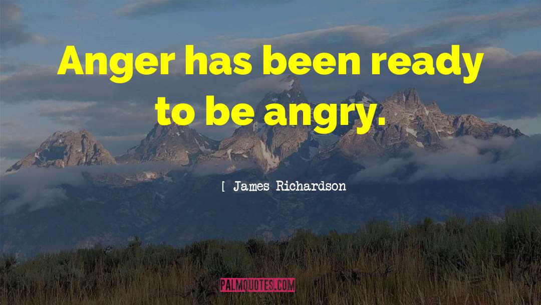 Respectful Anger quotes by James Richardson