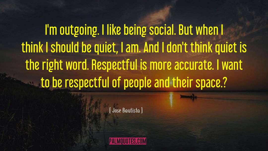 Respectful quotes by Jose Bautista