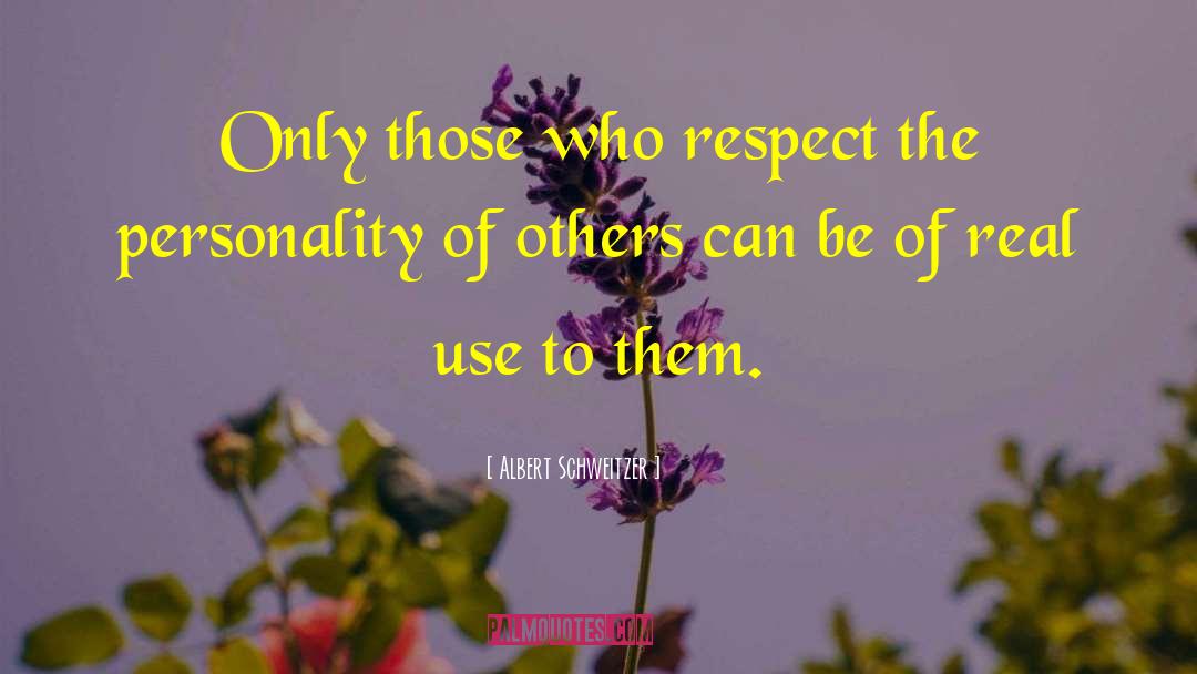 Respecting Others quotes by Albert Schweitzer