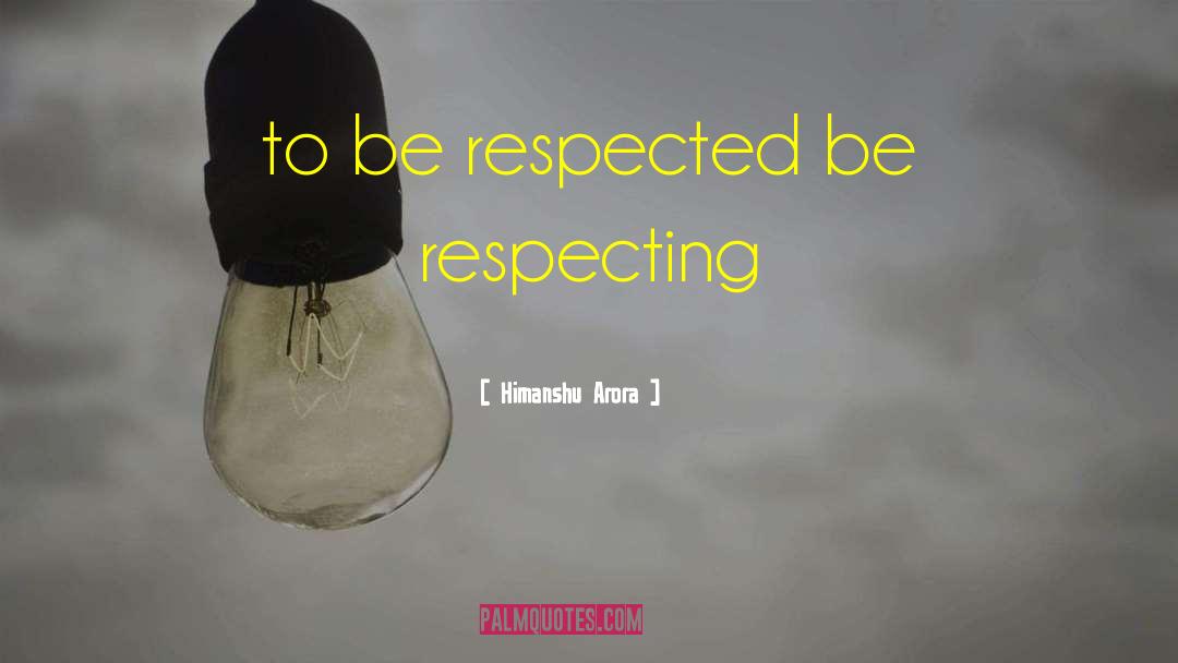 Respecting Others quotes by Himanshu Arora