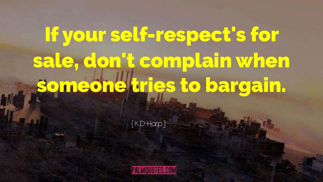 Respecting Yourself quotes by K.D. Harp